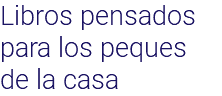 Libros pensados para los peques de la casa
