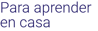Para aprender en casa